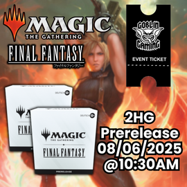 Final Fantasy Prerelease 2HG 08/06/2025 @ 10:30